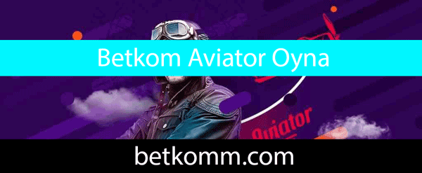 Betkom aviator oyna seçeneği ile görkemli dakikalar yaşatan sitedir.